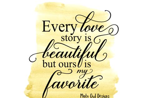 Every Love Story Is Beautiful But Ours Is My Favorite Svg Cut File By