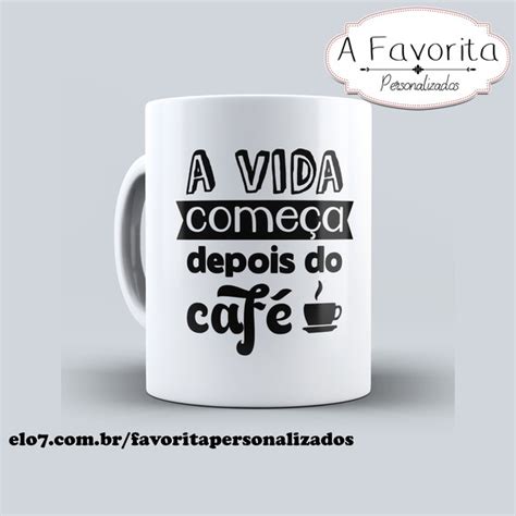 Caneca Personalizada Frases Café No Elo7 A Favorita Personalizados