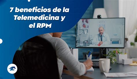 7 Beneficios De La Telemedicina Y El Monitoreo Remoto De Pacientes