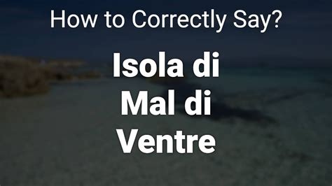 How To Correctly Pronounce Isola Di Mal Di Ventre Sardinia Italy