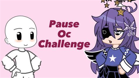 Pause Oc Challenge Gacha Life Gacha Club Youtube