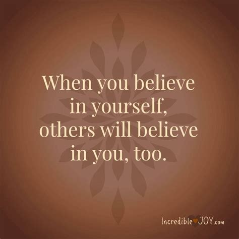 When You Believe In Yourself Others Will Believe In You Too Great