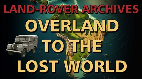 Land Rover Archives Overland To The Lost World Trailblazing In South