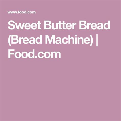 Sweet Butter Bread (Bread Machine) | Recipe | Bread machine, Sweet ...