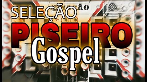 SELEÇÃO PISEIRO GOSPEL 2022 OS MELHORES GRAVE ISAAC MUSIC YouTube