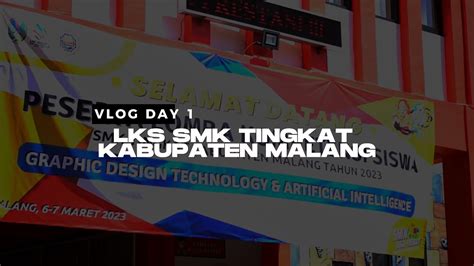 Vlog Hari 1 Lks Tingkat Smk Kabupaten Malang Bidang Lomba Graphic