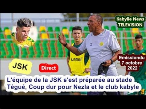 L Quipe De La Jsk S Est Pr Par E Au Stade T Gu Coup Dur Pour Nezla