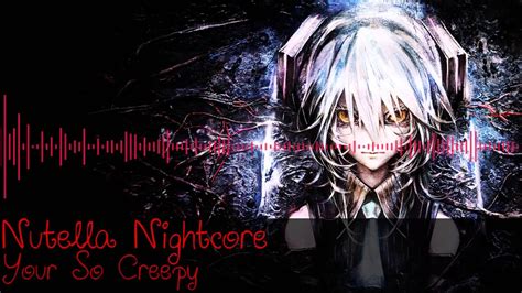 Nightcore You Re So Creepy YouTube