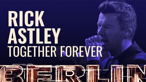 Rick Astley Together Forever BERLIN LIVE YouTube