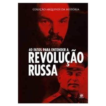 Coleção Arquivos da História 40 Fatos Para Entender a Revolução Russa