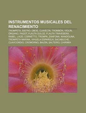 Libro Instrumentos Musicales Del Renacimiento Trompeta Sistro Oboe