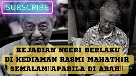 KEJADIAN NGERITEPAT JAM12 AM SEMALAMMAHATHIR HAMPIR KENA LEMAH