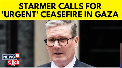 Uk S New Pm Starmer Calls For Clear Urgent Need For Cease Fire In