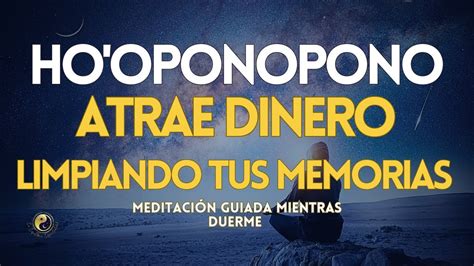 HO OPONOPONO ATRAER DINERO Y LIMPIAR MEMORIAS NEGATIVAS MEDITACIÓN