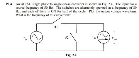 Solved P2.4 An AC/AC single phase to single-phase converter | Chegg.com 