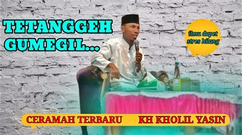 Tetanggeh Gumegil Ceramah Kh Kholil Yasin Terbaru Live