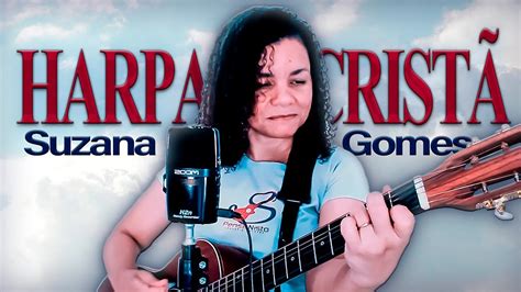 Harpa Crist Meu Redentor Suzana Gomes Youtube