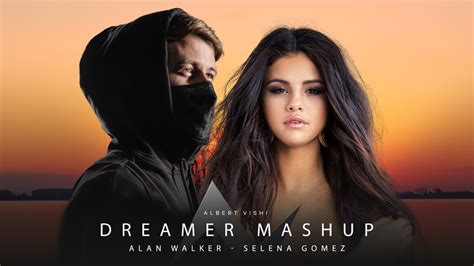 Alan Walker Feat Selena Gomez Dreamer Albert Vishi Mashup Youtube