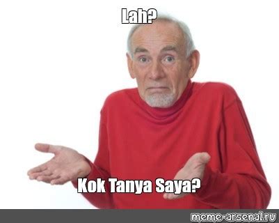 Meme Lah Kok Tanya Saya All Templates Meme Arsenal