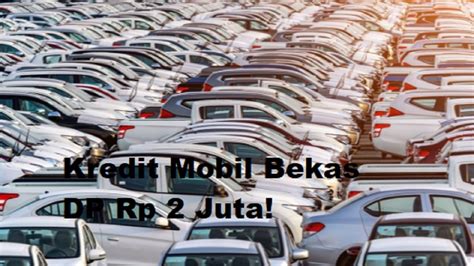 Kredit Mobil Bekas Dp Rp Juta Cicilan Ringan Dantidak Membebani