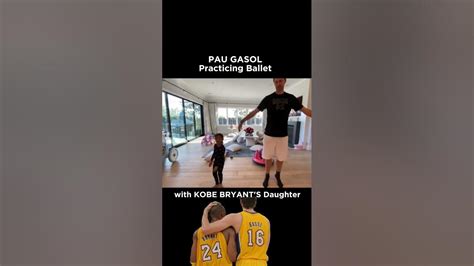 Pau Gasol Practicing Ballet With Kobe Bryants Daughter Youtube