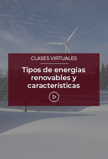 Tipos De Energías Renovables Y Características Esneca Tv