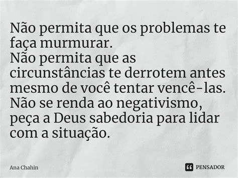 Não permita que os problemas te Ana Chahin Pensador