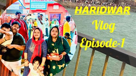 Haridwar VlogEpisode 1 YouTube