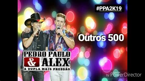 Pedro Paulo E Alex Outros 500 2019 Youtube