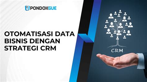 Strategi CRM Solusi Terbaik Untuk Otomatisasi Data Bisnis Pondokgue