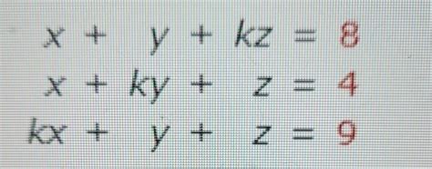 Solved X Y Kz 8x Ky Z 4kx Y Z 9