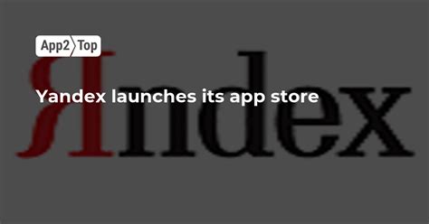 Yandex Launches Its App Store App Top