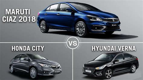 Maruti Ciaz 2018 Vs Honda City Vs Hyundai Verna Comparison Which Is