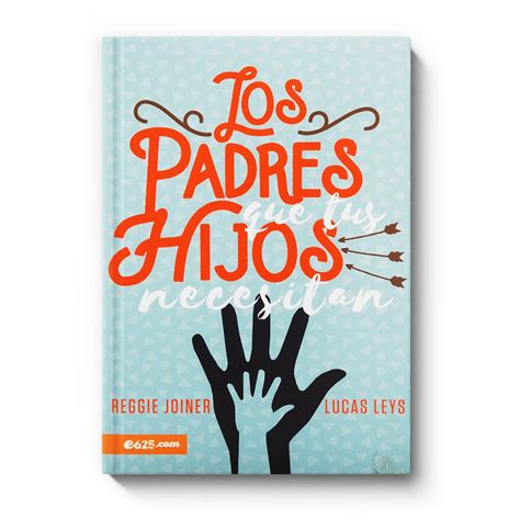 E Presenta El Libro Los Padres Que Tus Hijos Necesitan