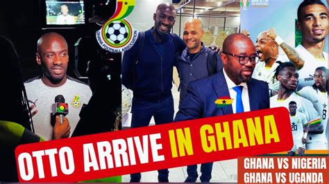 BLACK STARS CAMP UPDATE OTTO ADDO TO ARRIVE LATEST ON GHANA