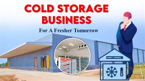 Mastering The Art Of Cold Storage Business For A Fresher Tomorrow