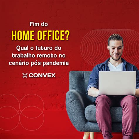 Fim Do Home Office Qual O Futuro Do Trabalho Remoto No Cen Rio P S