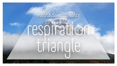 RESPIRATION TRIANGLE APAISANTE 5 MIN METHODE CALMANTE MONTAGNE