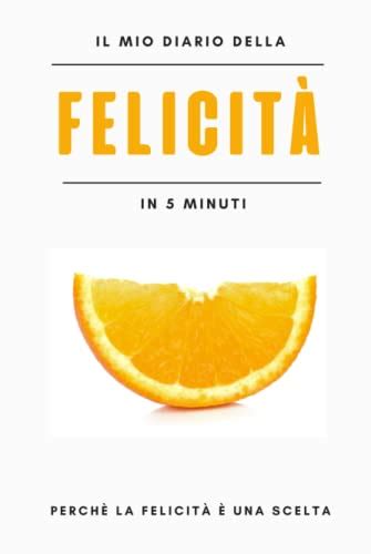 Il Mio Diario Della Felicita In Minuti Perch La Felicit Una