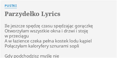 PARZYDEŁKO LYRICS by PUSTKI Ile jeszcze spędzę czasu