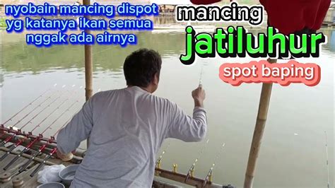 Mancing Jatiluhur Terbaru Spot Baping Kecamatan Sukasari YouTube