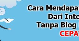 Cara Mendapatkan Uang Dari Internet Tanpa Blog Dengan Cepat