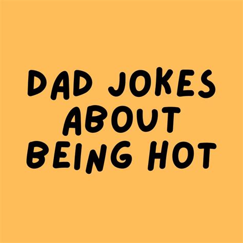 25 Top Dad Jokes About Being Hot To Enjoy DadJokes4u Funniest Dad Jokes On The Internet