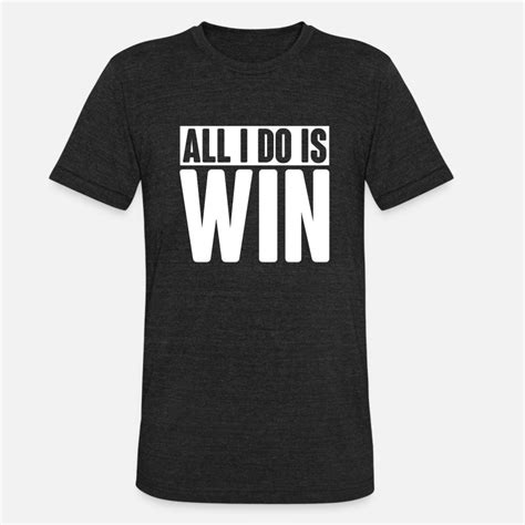 Shop All I Do Is Win T-Shirts online | Spreadshirt