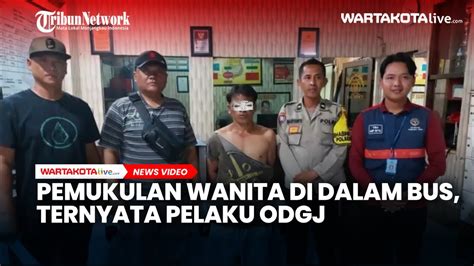 Pemukulan Wanita Di Dalam Bus Ternyata Pelaku ODGJ YouTube