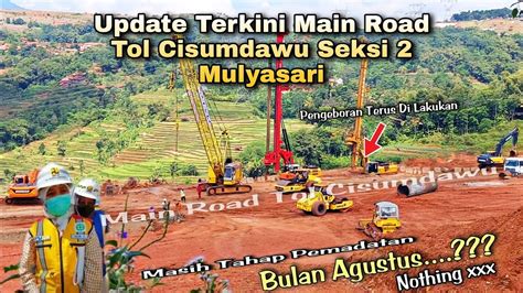 Update Main Road Tol Cisumdawu Seksi Sirnamulya Progres Masih