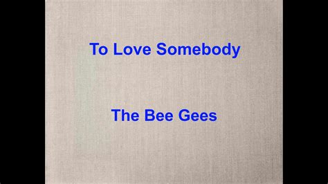 To Love Somebody The Bee Gees With Lyrics Youtube