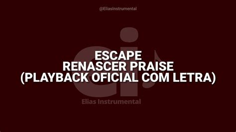 Escape Renascer Praise Playback Oficial Letra Youtube Music