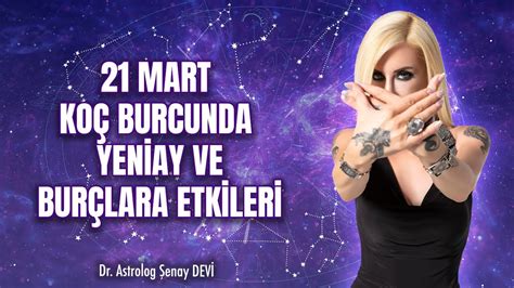 21 Mart Yeniay ve Burçlara Etkileri Dr Astrolog Şenay Devi