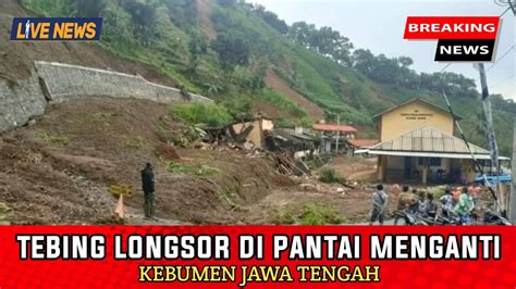 Tebing Longsor Di Pantai Menganti Kebumen Hari Ini Youtube